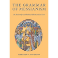 The Grammar of Messianism: An Ancient Jewish Political Idiom and Its Users