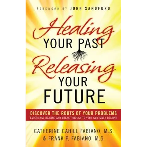 Healing Your Past, Releasing Your Future
