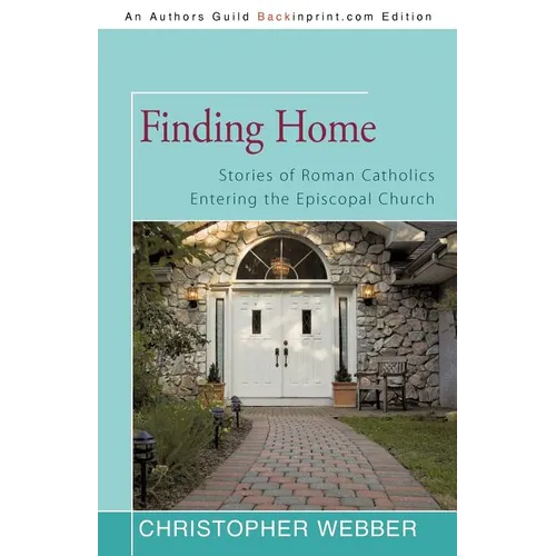 Finding Home: Stories of Roman Catholics Entering the Episcopal Church