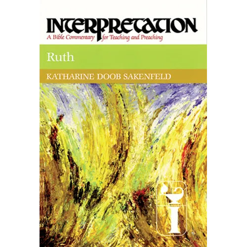 Ruth: Interpretation: A Bible Commentary for Teaching and Preaching