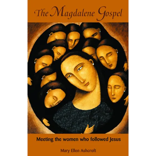 The Magdalene Gospel: Meeting the Women Who Followed Jesus