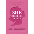 She Deserves Better: Raising Girls to Resist Toxic Teachings on Sex, Self, and Speaking Up