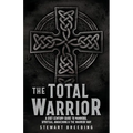 The Total Warrior: A 21st Century Guide to Manhood, Spiritual Awakening & the Warrior Way