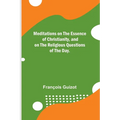 Meditations on the Essence of Christianity, and on the Religious Questions of the Day.