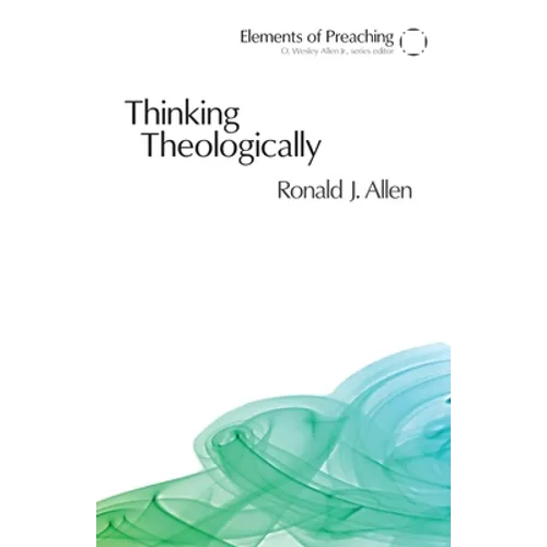Thinking Theologically: The Preacher as Theologian