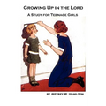 Growing Up in the Lord: A Study for Teenage Girls