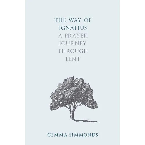 The Way of Ignatius: A Prayer Journey Through Lent