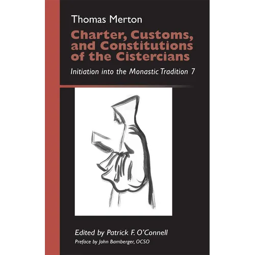 Charter, Customs, and Constitutions of the Cistercians: Initiation Into the Monastic Tradition 7 Volume 41