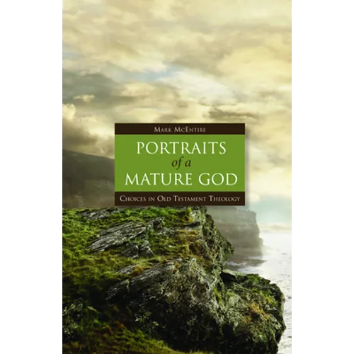 Portraits of a Mature God: Choices in Old Testament Theology