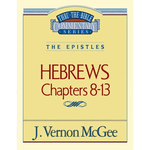 Thru the Bible Vol. 52: The Epistles (Hebrews 8-13): 52