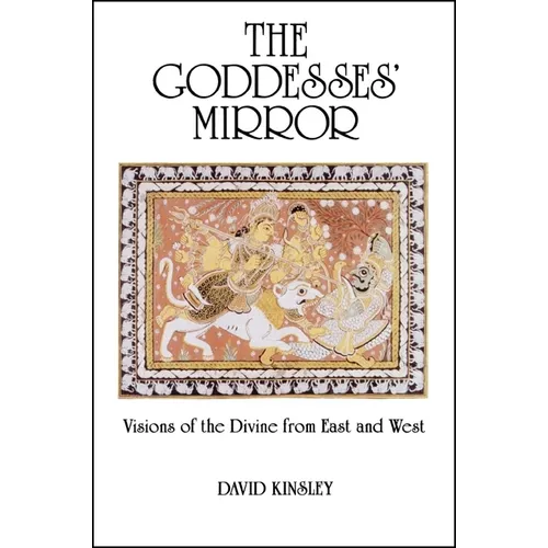 The Goddesses' Mirror: Visions of the Divine from East and West