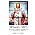 The Saxon Gospel: A Modern English Verse Retelling Of The Medieval Epic Life Of The Savior