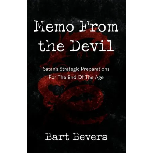 Memo from the Devil: Satan's Strategic Preparations for the End of the Age