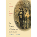 The Origins of Proslavery Christianity: White and Black Evangelicals in Colonial and Antebellum Virginia