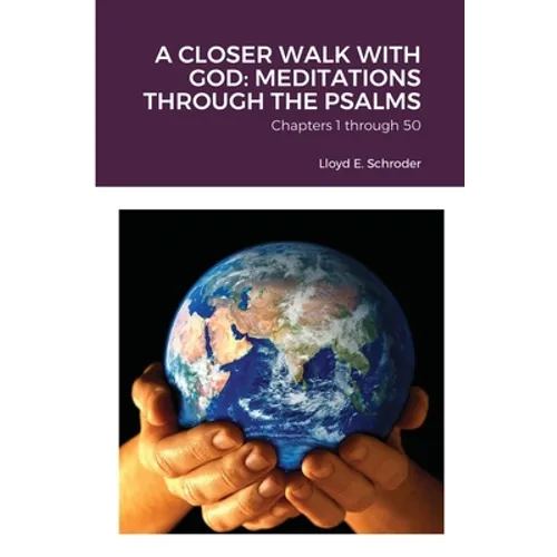 A Closer Walk with God: MEDITATIONS THROUGH THE PSALMS: Part 1: Chapters 1 through 50