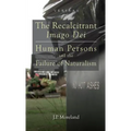 The Recalcitrant Imago Dei: Human Persons and the Failure of Naturalism