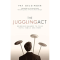The Juggling Act: Bringing Balance to Your Faith, Family, and Work