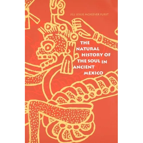 The Natural History of the Soul in Ancient Mexico