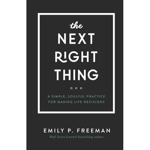The Next Right Thing: A Simple, Soulful Practice for Making Life Decisions