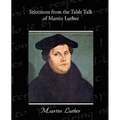 Selections from the Table Talk of Martin Luther