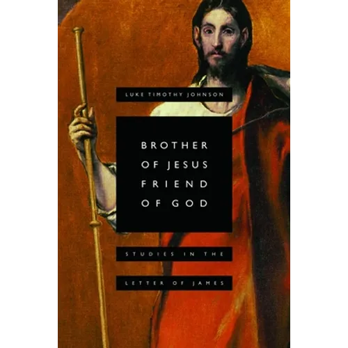 Brother of Jesus, Friend of God: Studies in the Letter of James