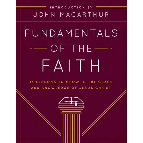 Fundamentals of the Faith: 13 Lessons to Grow in the Grace and Knowledge of Jesus Christ