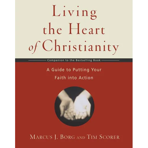 Living the Heart of Christianity: A Companion Workbook to the Heart of Christianity-A Guide to Putting Your Faith Into Action