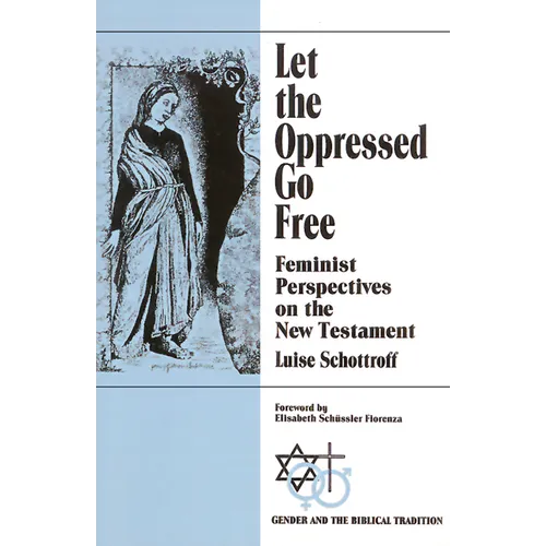 Let the Oppressed Go Free: Feminist Perspectives on the New Testament