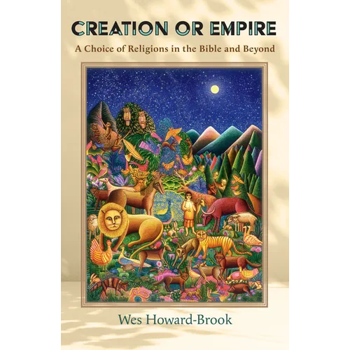 Creation or Empire: A Choice of Religions in the Bible and Beyond