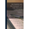 An American Dictionary of the English Language: Intended to Exhibit, I. The Origin, Affinities and Primary Signification of English Words, as far as T