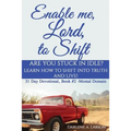 Enable Me, Lord, to Shift: Are you stuck in idle? Learn how to shift into Truth and live! Mental Domain