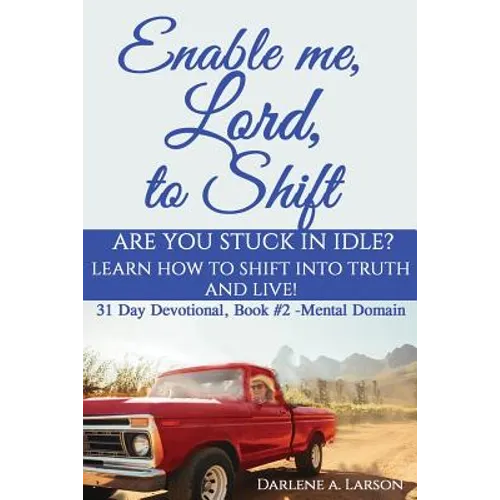 Enable Me, Lord, to Shift: Are you stuck in idle? Learn how to shift into Truth and live! Mental Domain