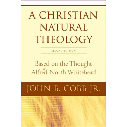 A Christian Natural Theology, Second Edition: Based on the Thought of Alfred North Whitehead