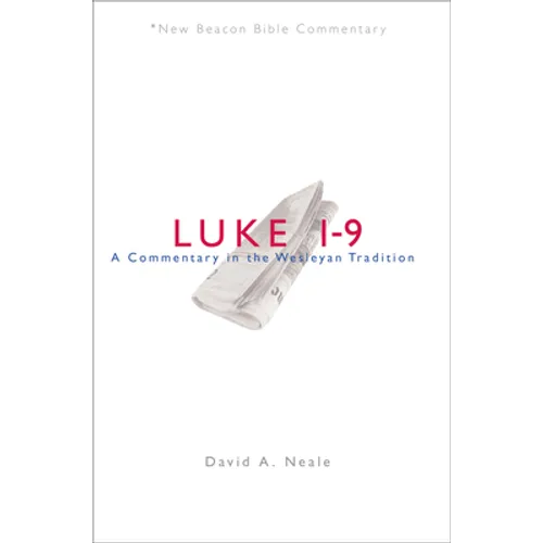 Luke 1-9: A Commentary in the Wesleyan Tradition