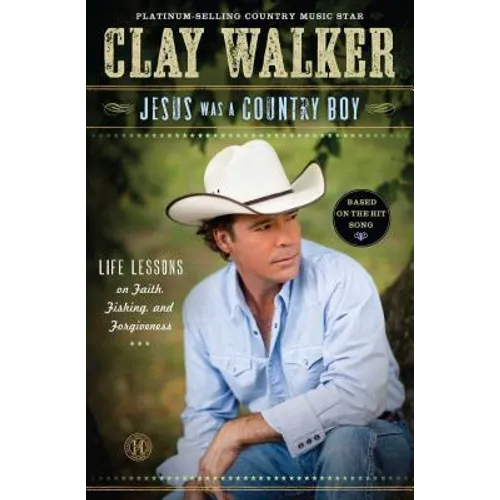 Jesus Was a Country Boy: Life Lessons on Faith, Fishing, and Forgiveness