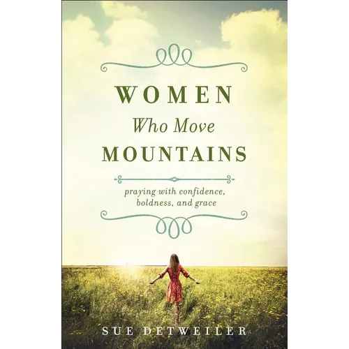Women Who Move Mountains: Praying with Confidence, Boldness, and Grace