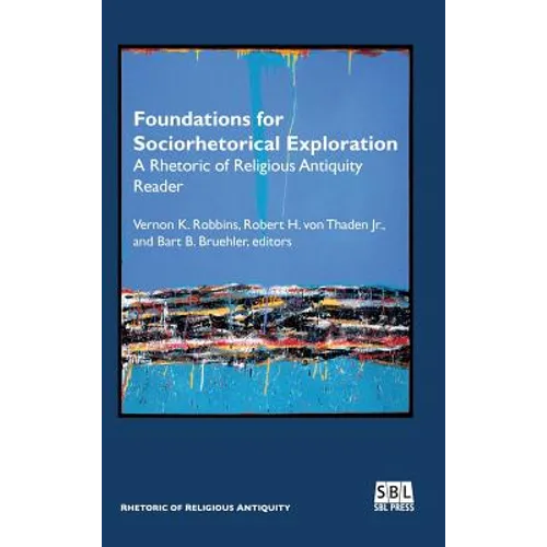 Foundations for Sociorhetorical Exploration: A Rhetoric of Religious Antiquity Reader