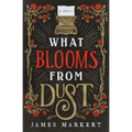 The What Blooms from Dust