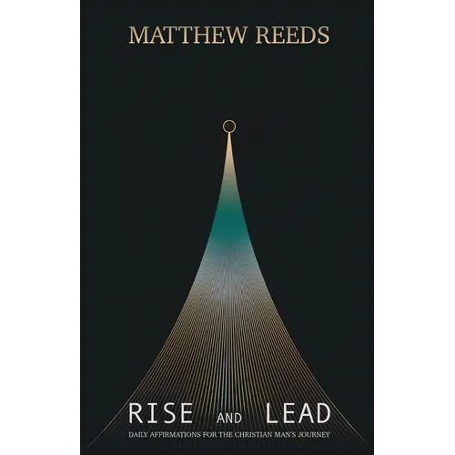 Rise and Lead: Daily Affirmations for the Christian Man's Journey