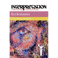 Ecclesiastes: Interpretation: A Bible Commentary for Teaching and Preaching
