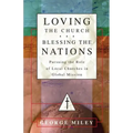 Loving the Church . . . Blessing the Nations: Pursuing the Role of Local Churches in Global Mission