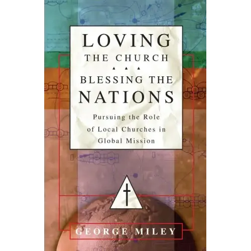 Loving the Church . . . Blessing the Nations: Pursuing the Role of Local Churches in Global Mission