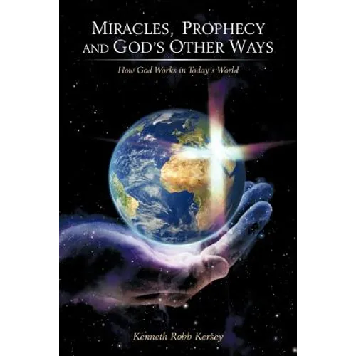 Miracles, Prophecy and God's Other Ways: How God Works in Today's World