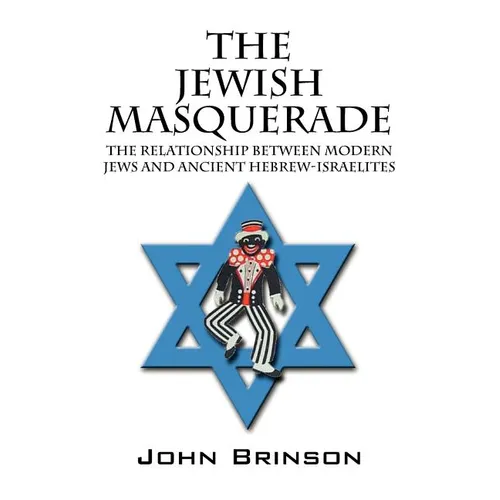 The Jewish Masquerade: The Relationship Between Modern Jews and Ancient Hebrew-Israelites