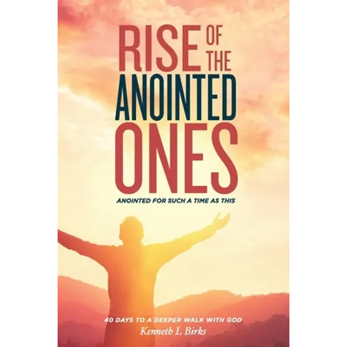 Rise of the Anointed Ones: Anointed for Such a Time as This