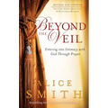 Beyond the Veil: Entering Into Intimacy with God Through Prayer