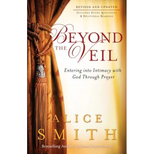 Beyond the Veil: Entering Into Intimacy with God Through Prayer