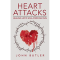 Heart Attacks: Healing Life's Soul-Piercing Pain