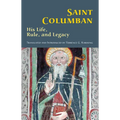 Saint Columban: His Life, Rule, and Legacy Volume 270
