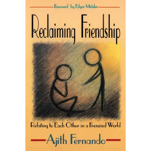 Reclaiming Friendship: Relating to Each Other in a Frenzied World